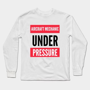 Aircraft Mechanic Under Pressure Long Sleeve T-Shirt